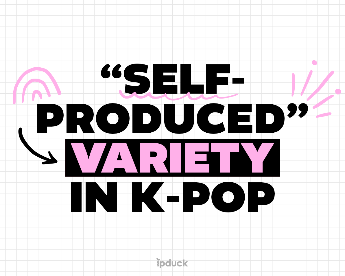 “SELF-PRODUCED” VARIETY IN K-POP